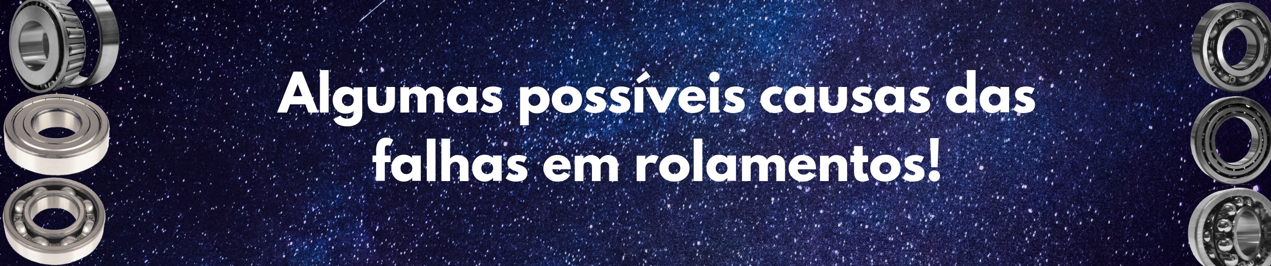 Algumas Possiveis Causas das Falhas em Rolamentos